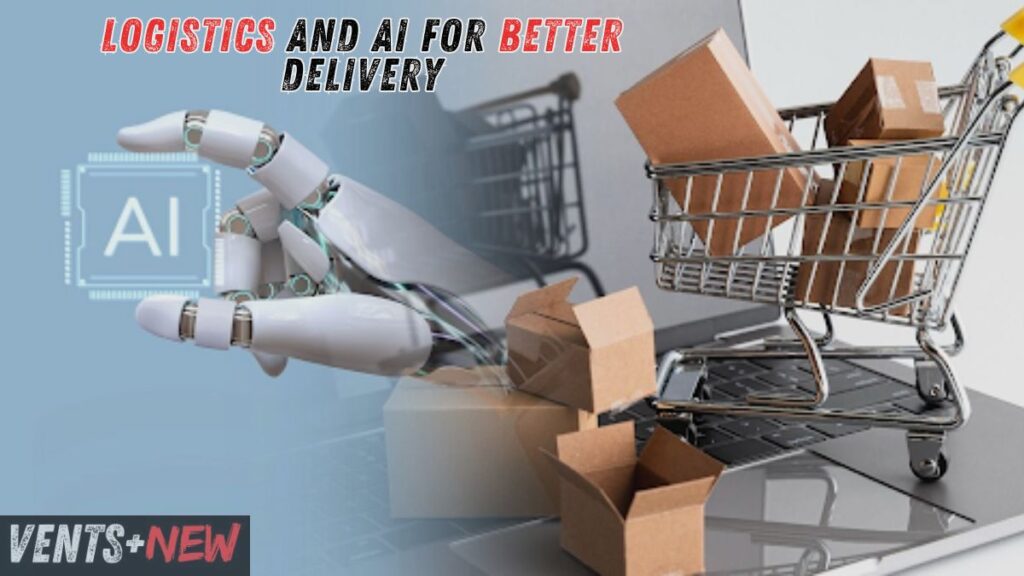 Logistics and AI for Better Delivery