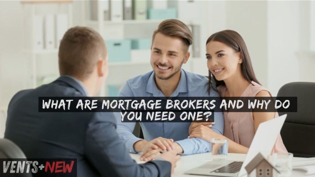 What Are Mortgage Brokers and Why Do You Need One?