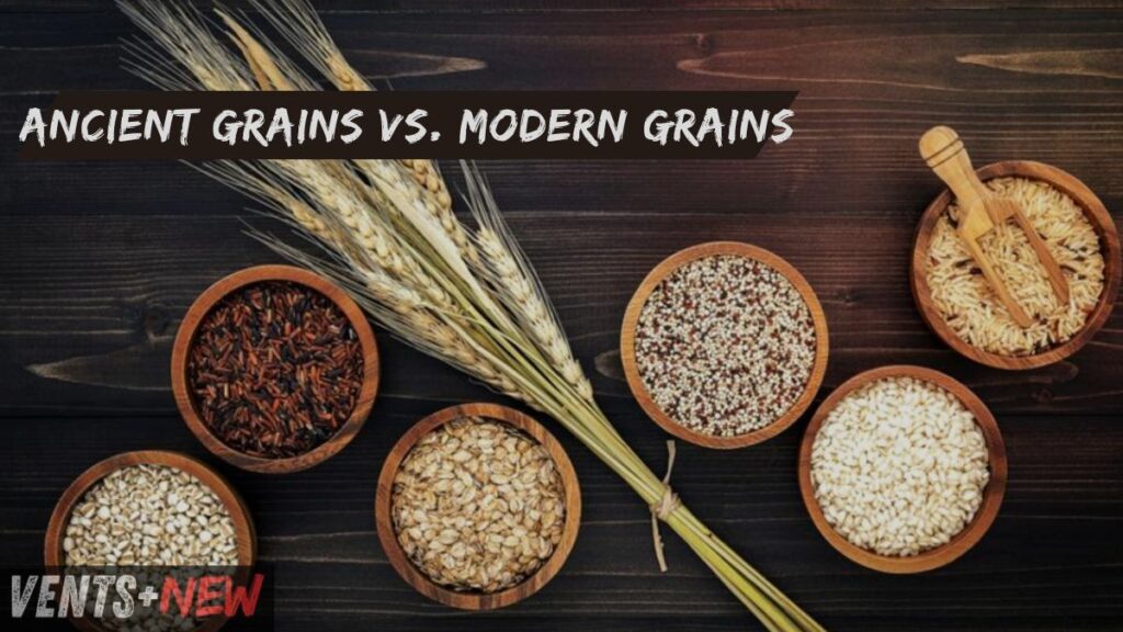 Ancient Grains vs. Modern Grains