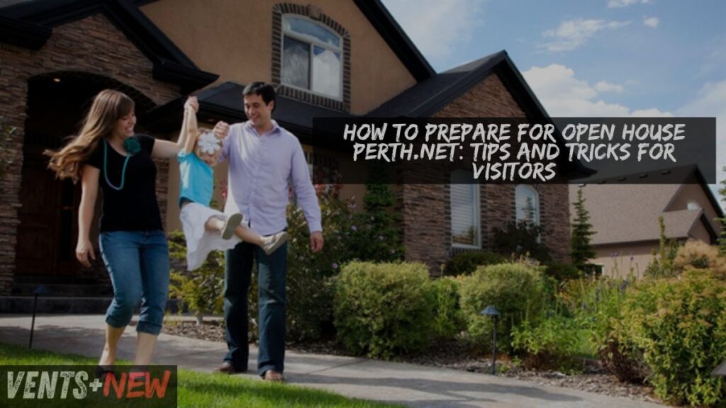 How to Prepare for Open House Perth.net: Tips and Tricks for Visitors