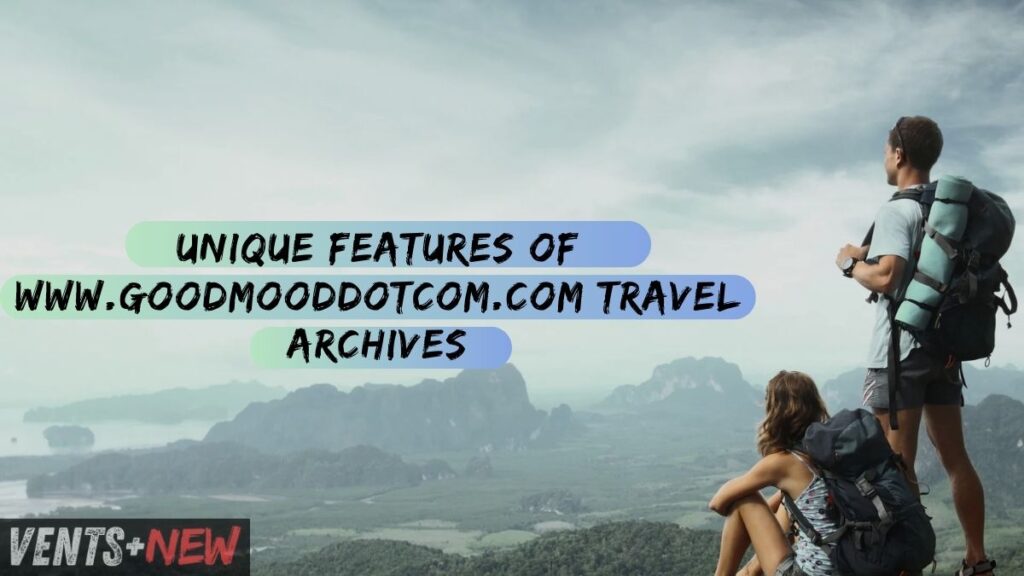 Unique Features of www.Goodmooddotcom.Com Travel Archives